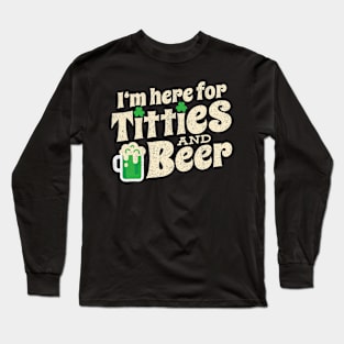 I'm here for Titties And Beer Funny St Patricks Day Long Sleeve T-Shirt